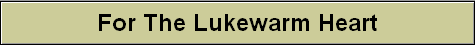 For The Lukewarm Heart