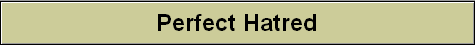 Perfect Hatred